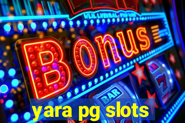 yara pg slots